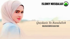 Qaydasiz yo Rasululloh (O'zbekcha Nashida) - Nilufar bintu Ulug'bek