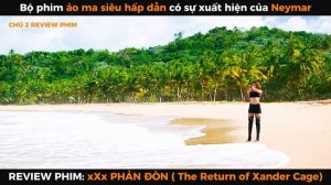 REVIEW PHIM: xXx PHẢN ĐÒN ( The Return of Xander Cage)