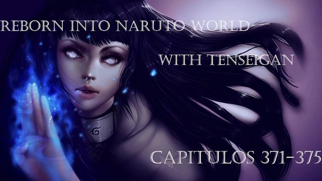 Reencarnado En Naruto Con Tenseigan (Reborn Into Naruto World With Tenseigan) [Capitulos 371-375]