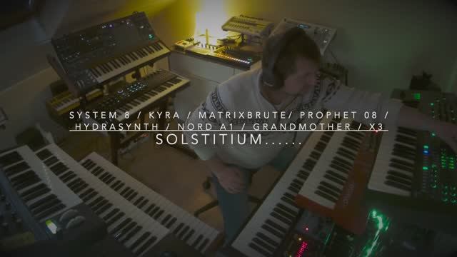 Solstitium.... ( System 8, Kyra, Matrixbrute, Grandmother, Prophet 08, Nord A1, Hydrasynth, X3 )