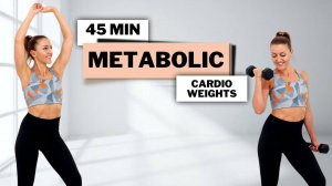 🔥45 МИНУТ МЕТАБОЛИЧЕСКОЙ ТРЕНИРОВКИ🔥КАРДИО + СИЛА ДЛЯ СЖИГАНИЯ ЖИРА И ТОНУСА МЫШЦ🔥