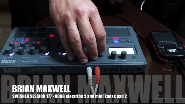 177 - Korg electribe 2 and Mini Kaoss Pad 2 - swisher session 177 - Brian Maxwell смотреть онлайн