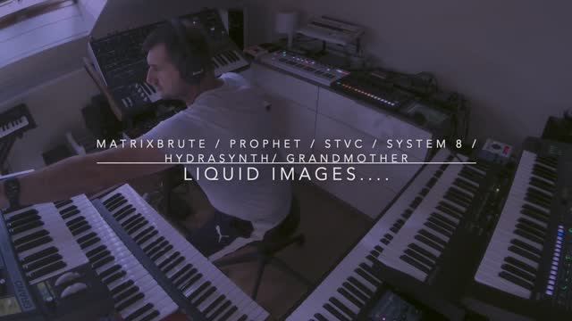 Liquid Images....... (Grandmother, Matrixbrute, Prophet 08, STVC, Hydrasynth, Nord A1)