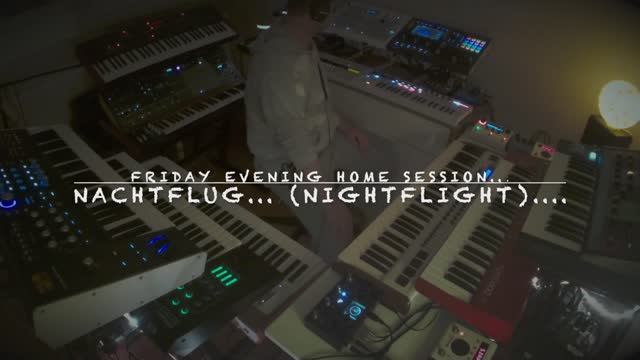 Nachtflug.....(Nightflight)........ Friday Evening Home Session.......