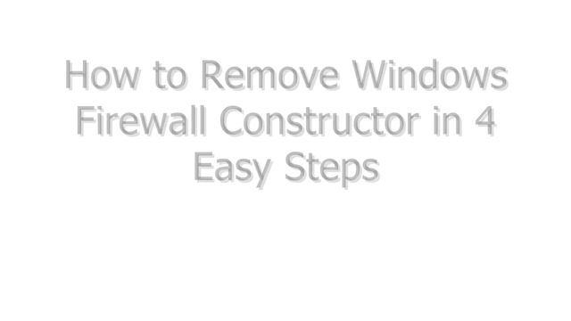 Remove Windows Firewall Constructor in 4 Easy Steps смотреть онлайн