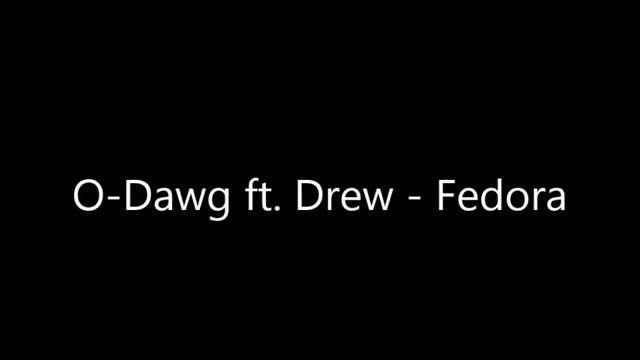 O-Dawg ft. Drew - Fedora смотреть онлайн