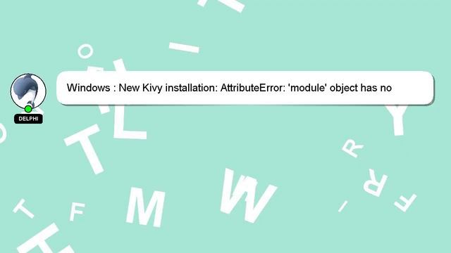 Windows : New Kivy installation: AttributeError: 'module' object has no attribute 'require' смотреть онлайн