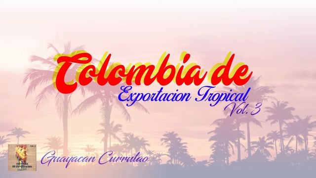 Guayacan Currulao / Colombia de Exportacion Tropical Vol 3 | Salsa смотреть онлайн