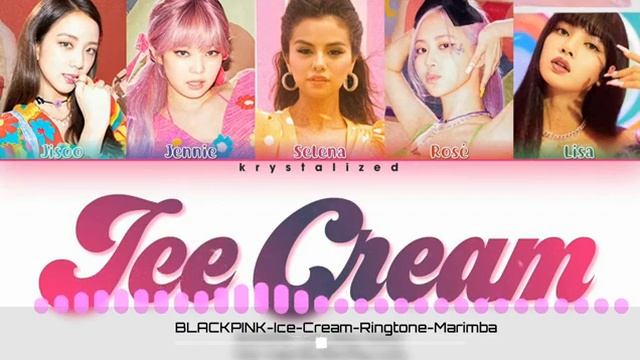 ICE CREAM_Blackpink x Selena Gomez (phone ringtone) смотреть онлайн