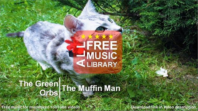 All Free Music Library | The Muffin Man - The Green Orbs смотреть онлайн