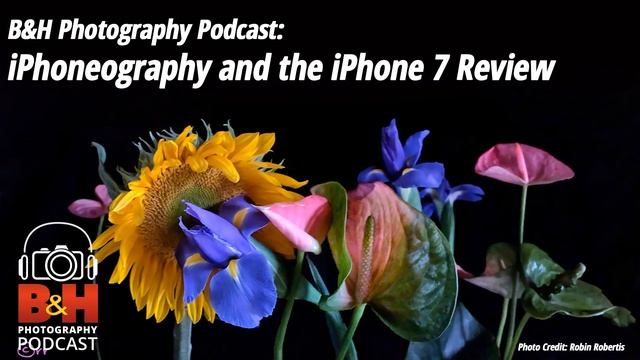 B&H Photography Podcast: iPhoneography and the iPhone 7 Review смотреть онлайн