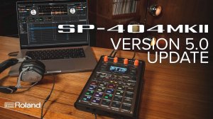 Roland SP-404 MK II: Version 5.0 Update Overview