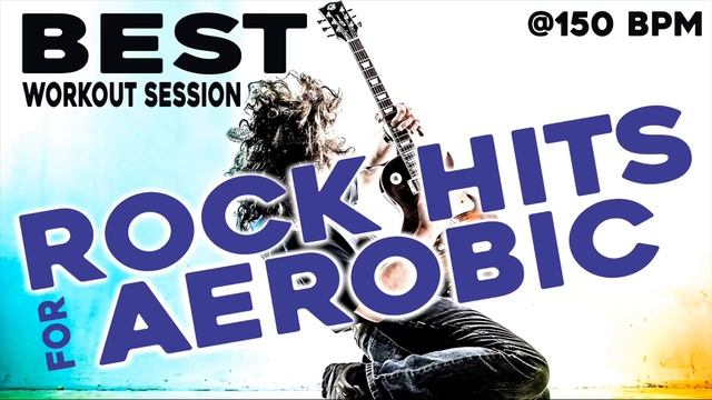 Best Rock Songs For Aerobic Workout Session  For Fitness & Workout @150BPM