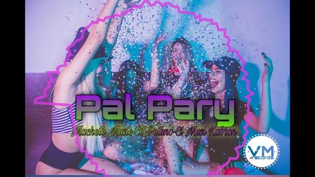Pal Pary - Machete Music✖️CL✖️Petuno✖️El Musi Kabron(Prod.by VMRecords) смотреть онлайн