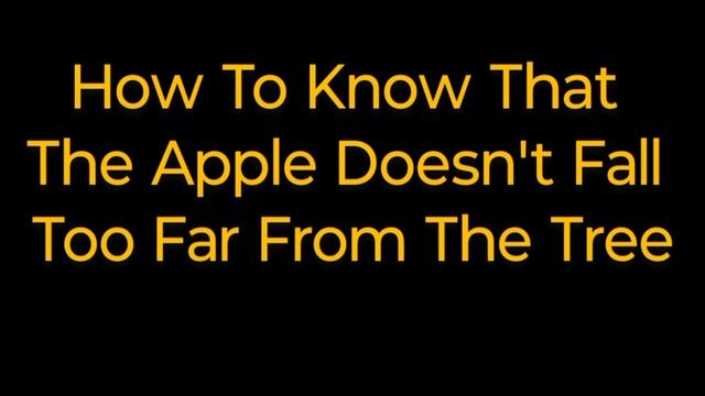 How To Know That The Apple Doesn't Fall Too Far From The Tree смотреть онлайн