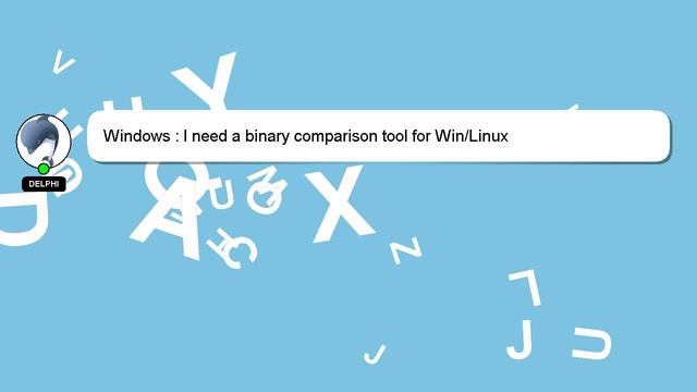 Windows : I need a binary comparison tool for Win/Linux смотреть онлайн
