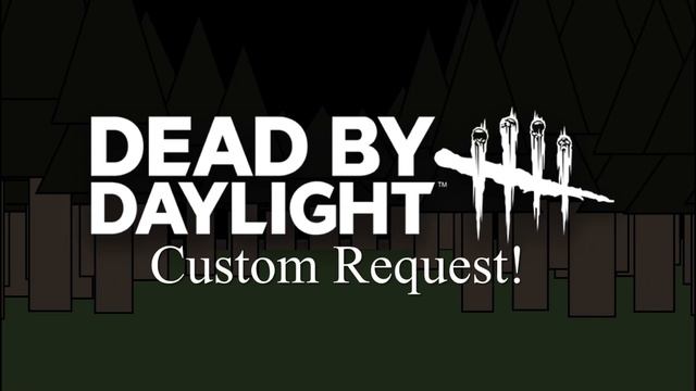 I’m doing custom Dead by Daylight Chapters request! смотреть онлайн