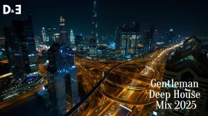 Gentleman & Deep House Mix 2025