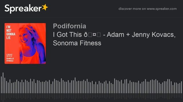 I Got This 🤗 - Adam + Jenny Kovacs, Sonoma Fitness (part 1 Of 10)