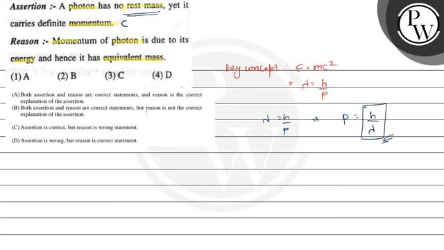 Assertion :- A Photon Has No Rest Mass, Yet It Carries Definite Mom...