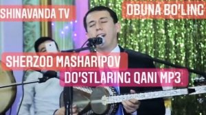 Sherzod Masharipov DO'STLARING QANI MP3 yangi klassik qo'shiq ШЕРЗОД МАШАРИПОВ ДОСЛАРИНГ КАНИ