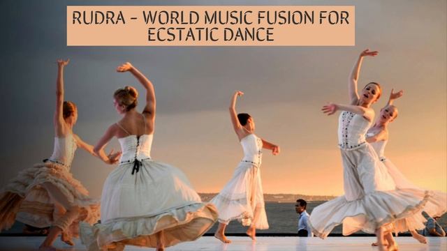 RUDRA - WORLD MUSIC FUSION FOR ECSTATIC DANCE смотреть онлайн