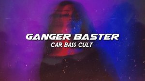 Ganger Baster - Car Bass Cult (Feel Your Sub Buffer)
