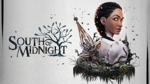 South Of Midnight ••• Симпатичная сказочка ••• Обзор прохождение ••• Игра 2025