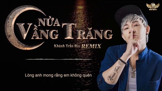 Nửa Vầng Trăng ( Remix ) - Khánh Trần Rio Ft DJ Nhat Nguyen | Nhạc Trẻ Remix Bass Cực Sung 2021