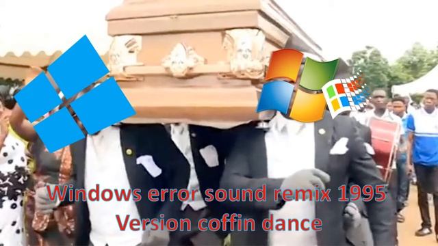 windows error sound remix 1997 version coffin dance смотреть онлайн