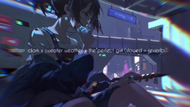 After Dark X Sweater Weather X The Perfect Girl (slowed + Reverb) Fuse Remix