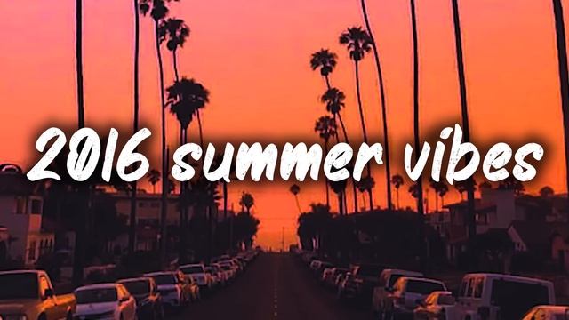 2016 summer vibes ~nostalgia playlist смотреть онлайн