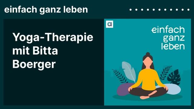 Yoga-Therapie mit Bitta Boerger | einfach ganz leben смотреть онлайн