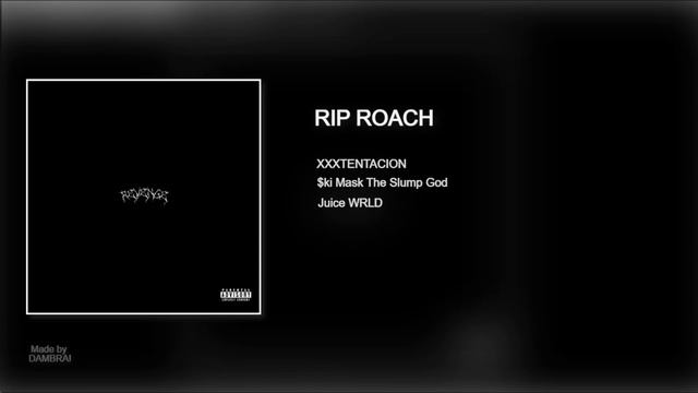 XXXTENTACION - RIP ROACH (feat. Juice WRLD & $ki Mask The Slump God) смотреть онлайн