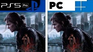 The Last of Us Part II Remastered - Сравнение графики (ПК vs PS5 Pro)