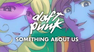 Daft Punk - Something About Us