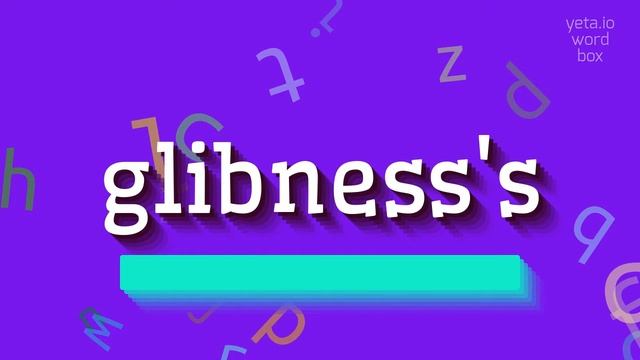 GLIBNESS'S - HOW TO PRONOUNCE GLIBNESS'S? смотреть онлайн