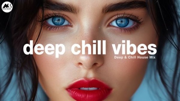 Deep Chill Vibes ｜ Deep & Smooth Chill House Mix [2025]