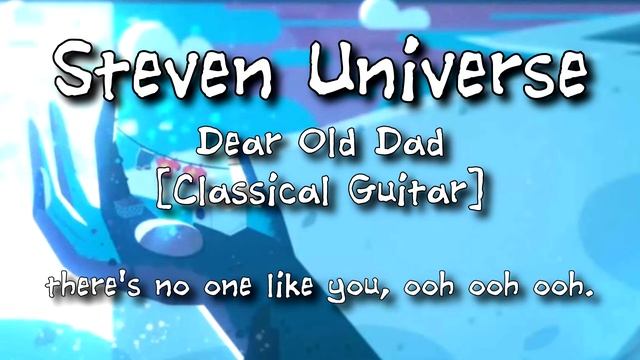 "Dear Old Dad" - Steven Universe || [Classical Guitar] смотреть онлайн