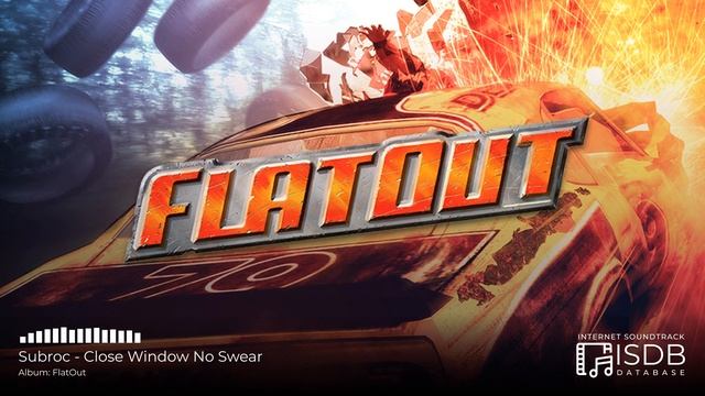 FlatOut (Unofficial Compilation) SOUNDTRACK | Subroc - Close Window No Swear смотреть онлайн