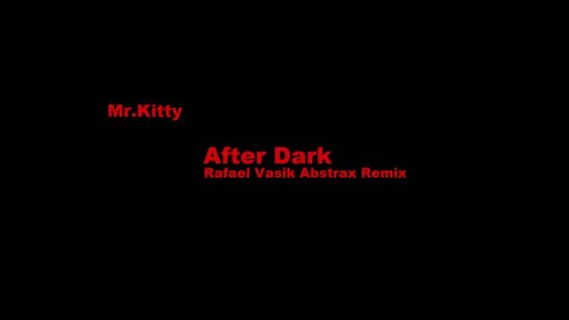 Mr.Kitty - After Dark (Rafael Vasik Abstrax Remix) смотреть онлайн