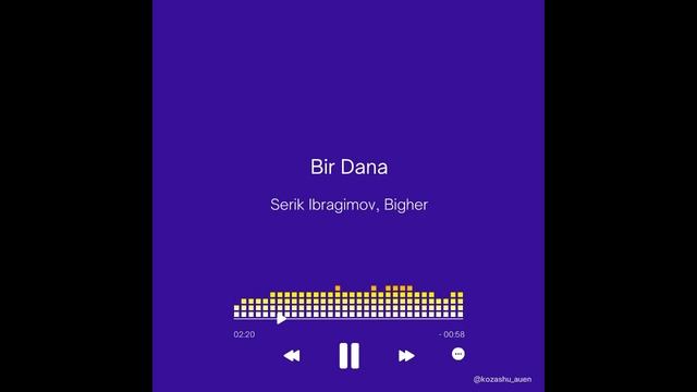 Bir Dana - Serik Ibragimov, Bigher