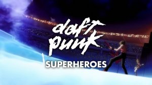 Daft Punk - Superheroes
