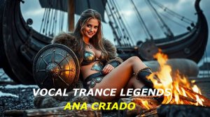🔥 VOCAL TRANCE LEGENDS - ANA CRIADO 🔥