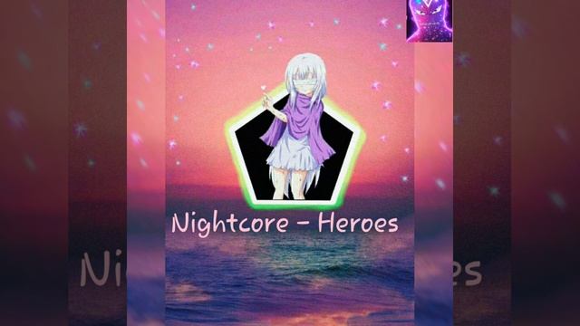 Nightcore - Heroes.mp3 💖🌌 смотреть онлайн
