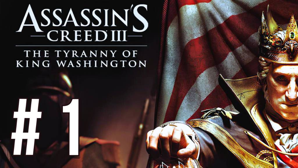 ASSASSIN'S CREED III THE TYRANNY OF KING WASHINGTON | #1 смотреть онлайн
