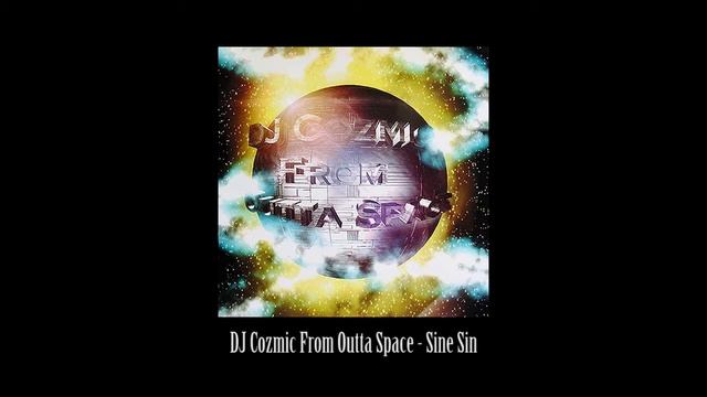 DJ Cozmic From Outta Space - 05. Sine Sin смотреть онлайн