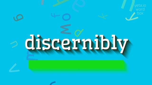 DISCERNIBLY - HOW TO SAY DISCERNIBLY? смотреть онлайн