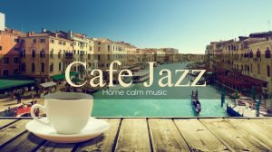 Cafe jazz, спокойная фоновая музыка джазз для кафе, рестарана, для хорошего утра и настроения ☕