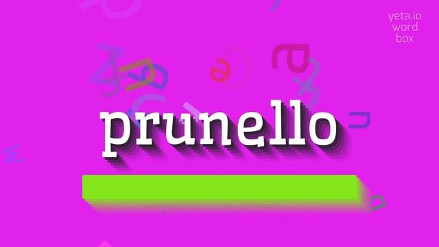 PRUNELLO - HOW TO PRONOUNCE PRUNELLO? #prunello смотреть онлайн